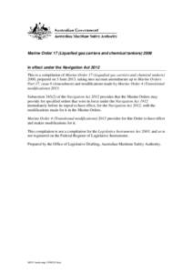 Marine Order 17 (Liquefied gas carriers and chemical tankers[removed]in effect under the Navigation Act 2012 This is a compilation of Marine Order 17 (Liquefied gas carriers and chemical tankers) 2006, prepared on 3 June 