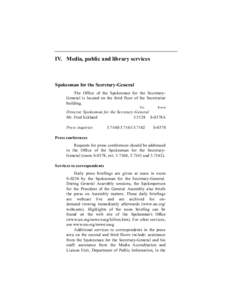 IV. Media, public and library services  Spokesman for the Secretary-General The Office of the Spokesman for the SecretaryGeneral is located on the third floor of the Secretariat building. Ext.