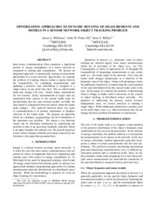 OPTIMIZATION APPROACHES TO DYNAMIC ROUTING OF MEASUREMENTS AND MODELS IN A SENSOR NETWORK OBJECT TRACKING PROBLEM Jason L. Williams,1 John W. Fisher III,2 Alan S. Willsky3 1,3 2 MIT/LIDS