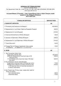 SCHEDULE OF CONSULAR FEES (as of 21 October[removed]Per Department Order No[removed], 07-00, E.O. 461, CIR-1482-OFM-2008, CIR-589-OFM2010 and CIR[removed]Accepted Modes of Payment – Cash, Postal Money Order or Bank Cheques 