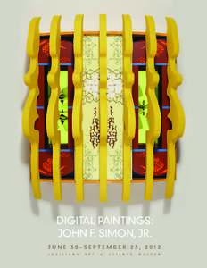 DIGITAL PAINTINGS: JOHN F. SIMON, JR. JUNE 30–SEPTEMBER 23, 2012 L O U I S I A N A  A R T