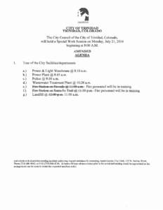 CITY OF TRINIDAD TRINIDAD, COLORADO The City Council of the City of Trinidad, Colorado, will hold a Special Work Session on Monday, July 21, 2014 beginning at 8:00 A.M. AMENDED
