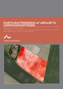 STARTKARAKTERISERING AF AREALER TIL JORDPAKNINGSFORSØG INTERN RAPPORT NR. 108 • JULI 2011 PER SCHJØNNING, STIG T. RASMUSSEN, MATHIEU LAMANDÉ, JØRGEN M. NIELSEN, BODIL B. CHRISTENSEN, HENRIK NØRGAARD, HOLGER BAK OG