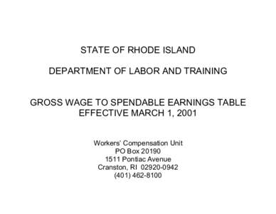 STATE OF RHODE ISLAND DEPARTMENT OF LABOR AND TRAINING GROSS WAGE TO SPENDABLE EARNINGS TABLE EFFECTIVE MARCH 1, 2001 Workers’ Compensation Unit PO Box 20190