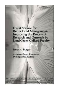 Forest Science for Better Land Management: Improving the Process of Research and Outreach by Land-Grant College Faculty James A. Burger