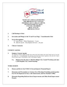 NOTICE OF A REGULAR MEETING THE BRENHAM CITY COUNCIL THURSDAY JULY 3, 2014 AT 1:00 P.M. SECOND FLOOR CITY HALL COUNCIL CHAMBERS 200 W. VULCAN