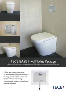 TECE BASE Inwall Toilet Package New 8cm TECE Inwall Cistern and Base Button with CAL Pedestal Pan and DURAPLAS Soft Close Seat • 10 year guarantee on cistern case • 2 year guarantee on internal components • 5 year 