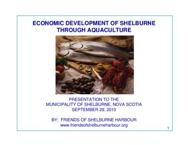 ECONOMIC DEVELOPMENT OF SHELBURNE THROUGH AQUACULTURE PRESENTATION TO THE MUNICIPALITY OF SHELBURNE, NOVA SCOTIA SEPTEMBER 29, 2010