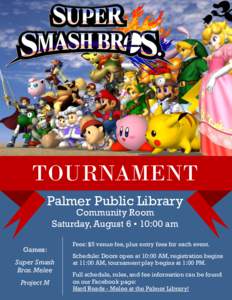 TOURNAMENT Palmer Public Library Community Room Saturday, August 6 • 10:00 am  Games: