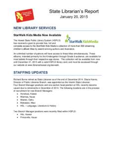 State Librarian’s Report January 20, 2015 NEW LIBRARY SERVICES StarWalk Kids Media Now Available The Hawaii State Public Library System (HSPLS) has received a grant to provide free, full and