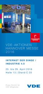 VDE-Aktionen H a n n o ve r M e s s e 2016 I nternet der D inge / I ndustriebis 29. April 2016