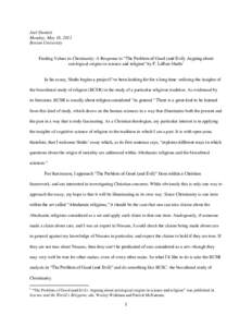 Joel Daniels Monday, May 16, 2011 Boston University Finding Values in Christianity: A Response to “The Problem of Good (and Evil): Arguing about axiological origins in science and religion” by F. LeRon Shults1 In his