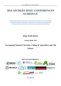 2014 APCBEES JINJU CONFERENCESAPCBEES JINJU CONFERENCES SCHEDULE 2014 5th International Conference on Agriculture and Animal Science (ICAAS4th International Conference on Environment and BioScience (IC