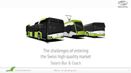 The challenges of entering the Swiss high-quality market Solaris Bus & Coach 1  Company