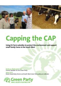 Capping the CAP Using EU farm subsidies to protect the environment and support small family farms in the South West Professor Molly Scott Cato Finance Speaker for the Green Party