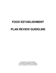 FOOD ESTABLISHMENT PLAN REVIEW GUIDELINE Prepared By: Northeast Region Plan Review Development Committee for the Conference for Food Protection