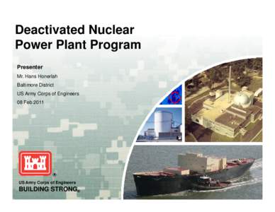 Deactivated Nuclear Power Plant Program Presenter Mr. Hans Honerlah Baltimore District US Army Corps of Engineers