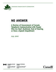 NO ANSWER A Review of Government of Canada Telephonic Communication with People Who Are Deaf, Deafened, Hard of Hearing, or Have a Speech Impediment July 2005