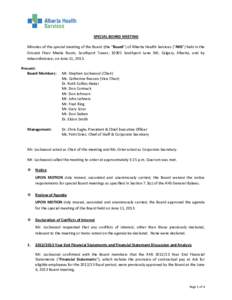 SPECIAL BOARD MEETING Minutes of the special meeting of the Board (the “Board”) of Alberta Health Services (“AHS”) held in the Ground Floor Media Room, Southport Tower, 10301 Southport Lane SW, Calgary, Alberta, 