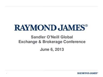 Sandler O’Neill Global Exchange & Brokerage Conference June 6, 2013 1