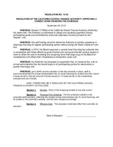 RESOLUTION NO[removed]RESOLUTION OF THE CALIFORNIA SCHOOL FINANCE AUTHORITY APPROVING A CONDUIT BOND FINANCING FEE SCHEDULE September 26, 2012 WHEREAS, Section[removed]k) of the California School Finance Authority (Authorit