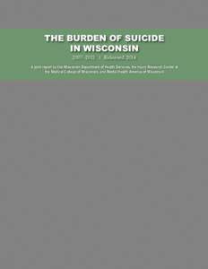 2007–2011 | Released[removed]A joint report by the Wisconsin Department of Health Services, the Injury Research Center at the Medical College of Wisconsin, and Mental Health America of Wisconsin  The Burden of Suicide in