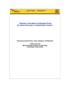 “Statistics in the Wake of Challenges Posed by Cultural Diversity in a Globalization Context” “Informing Cultural Policy—Data, Statistics, and Meaning” J. Mark Schuster Massachusetts Institute of Technology