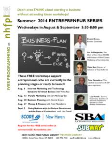 Don’t even THINK about starting a business without attending these workshops! Summer 2014 ENTREPRENEUR SERIES Wednesdays in August & September 5:30-8:00 pm