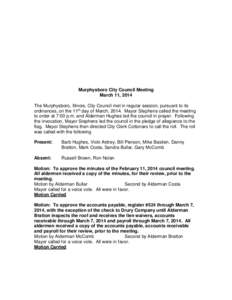 Murphysboro City Council Meeting March 11, 2014 The Murphysboro, Illinois, City Council met in regular session, pursuant to its ordinances, on the 11th day of March, 2014. Mayor Stephens called the meeting to order at 7: