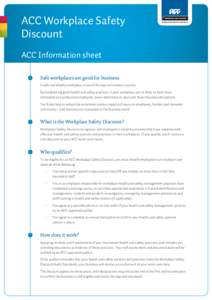 ACC Workplace Safety Discount ACC Information sheet Safe workplaces are good for business A safe and healthy workplace is one of the keys to business success. By establishing good health and safety practices in your work