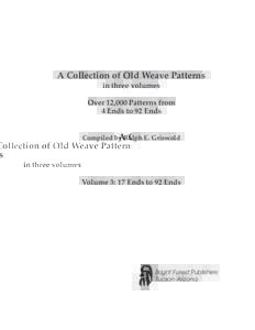 A Collection of Old Weave Patterns in three volumes Over 12,000 Patterns from 4 Ends to 92 Ends  Compiled by Ralph E. Griswold