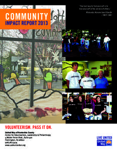 “The best way to find yourself is to lose yourself in the service of others.” COMMUNITY IMPACT REPORT 2013