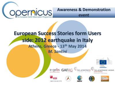 Awareness & Demonstration event European Success Stories form Users side: 2012 earthquake in Italy Athens, Greece - 13th May 2014