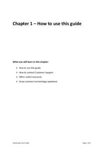 Chapter 1 – How to use this guide  What you will learn in this chapter:  How to use this guide.  How to contact Customer Support.  Other useful resources.