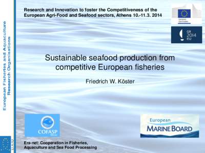 Research and Innovation to foster the Competitiveness of the European Agri-Food and Seafood sectors, Athens[removed]Sustainable seafood production from competitive European fisheries Friedrich W. Köster
