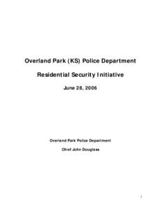 Overland Park (KS) Police Department Residential Security Initiative June 28, 2006 Overland Park Police Department Chief John Douglass