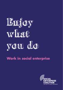 Enjoy what you do Work in social enterprise  Social Enterprise Coalition