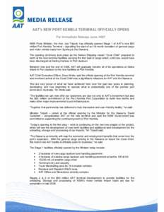 For Immediate Release June, 2007 NSW Ports Minister, the Hon. Joe Tripodi, has officially opened Stage 1 of AAT’s new $80 million Port Kembla Terminal – signalling the start of an 18-month transition of general cargo