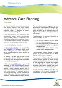 Advance Care Planning Fact sheet An Advance Care Plan is a written statement of your wishes regarding your future medical treatment that is signed and dated. It is sometimes called a ‘statement of wishes’,