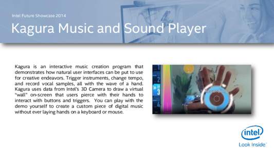 Intel Future ShowcaseKagura Music and Sound Player Kagura is an interactive music creation program that demonstrates how natural user interfaces can be put to use for creative endeavors. Trigger instruments, chang