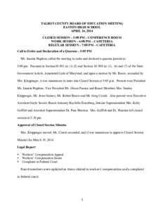    TALBOT COUNTY BOARD OF EDUCATION MEETING EASTON HIGH SCHOOL APRIL 16, 2014 CLOSED SESSION – 5:00 PM – CONFERENCE ROOM