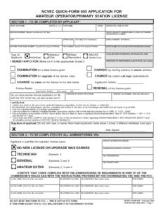 NCVEC QUICK-FORM 605 APPLICATION FOR AMATEUR OPERATOR/PRIMARY STATION LICENSE SECTION 1 - TO BE COMPLETED BY APPLICANT SUFFIX (Jr., Sr.)  PRINT LAST NAME