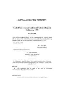 AUSTRALIAN CAPITAL TERRITORY  Seat of Government (Administration) (Repeal) Ordinance 1989 No. 43 of 1989 I, THE GOVERNOR-GENERAL of the Commonwealth of Australia, acting