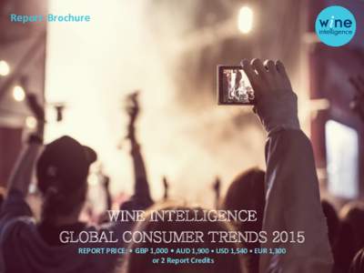 Report Brochure  WINE INTELLIGENCE GLOBAL CONSUMER TRENDS 2015 REPORT PRICE: • GBP 1,000 • AUD 1,900 • USD 1,540 • EUR 1,300 or 2 Report Credits