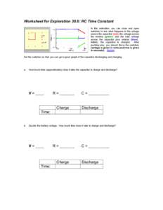 Worksheet for Exploration 30.6: RC Time Constant In this animation, you can close and open switches to see what happens to the voltage across the capacitor (red), the voltage across the resistor (green), and the total vo