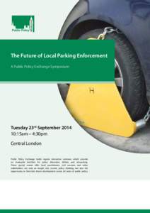 The Future of Local Parking Enforcement A Public Policy Exchange Symposium Tuesday 23rd September[removed]:15am – 4:30pm Central London