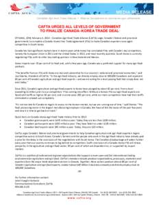 Canadian Agri-food Trade Alliance • Alliance Canadienne du commerce agro-alimentaire  CAFTA URGES ALL LEVELS OF GOVERNMENT TO FINALIZE CANADA–KOREA TRADE DEAL OTTAWA , (ON) February 4, 2014 – Canadian Agri-food Tra