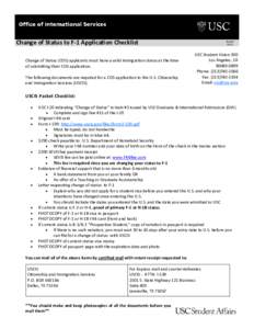 Change of Status to F-1 Application Checklist Change of Status (COS) applicants must have a valid immigration status at the time of submitting their COS application. The following documents are required for a COS applica