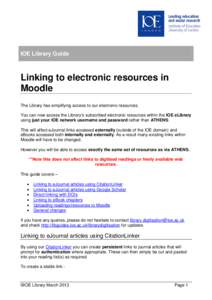 IOE Library Guide  Linking to electronic resources in Moodle The Library has simplifying access to our electronic resources. You can now access the Library’s subscribed electronic resources within the IOE eLibrary