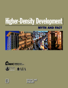 Higher-Density Development MYTH AND FACT $  Urban Land